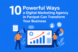 10 Powerful Ways a Digital Marketing Agency in Panipat Can Transform Your Business