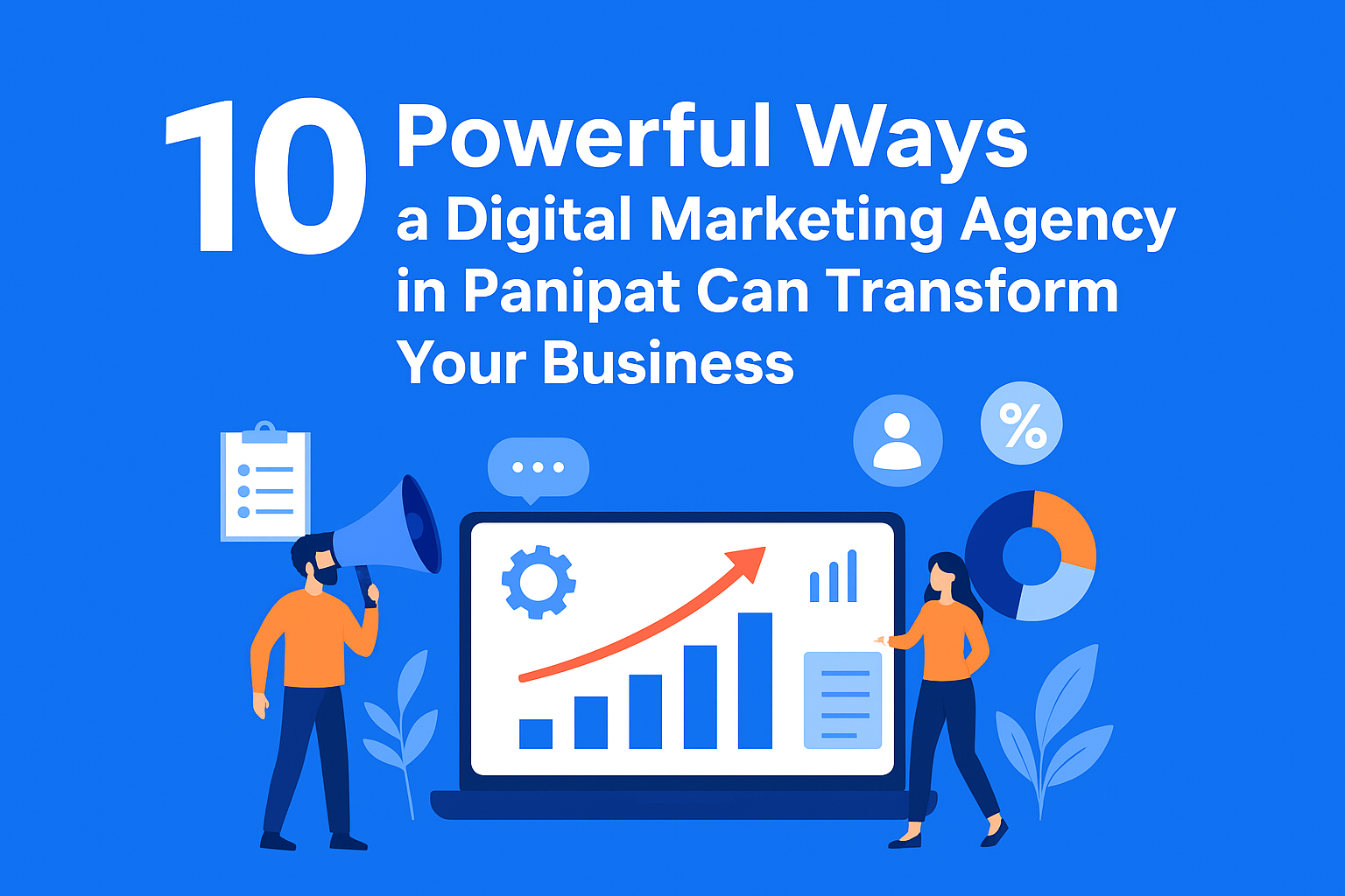 10 Powerful Ways a Digital Marketing Agency in Panipat Can Transform Your Business